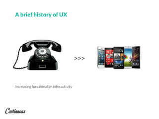 Increasing functionality, interactivity
>>>
A brief history of UX
 