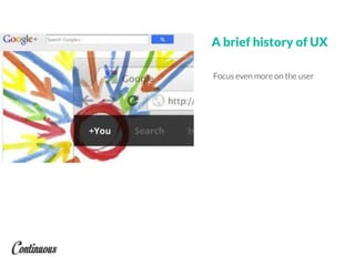 Focus even more on the user
A brief history of UX
 