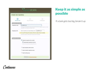 Keep it as simple as
possible
If a task gets too big, break it up
 