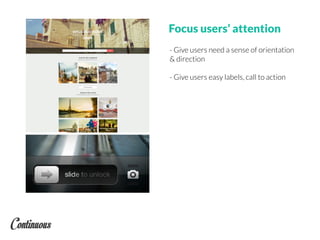 Focus users’ attention
- Give users need a sense of orientation
& direction
- Give users easy labels, call to action
 
