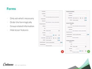 360° user experience.
Forms
- Only ask what’s necessary
- Order the form logically
- Group related information
- Hide lesser features
 