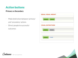 360° user experience.
- Make distinction between ‘primary’
and ‘secondary’ actions
- Direct people to successful
outcomes
Action buttons
Primary vs Secondary
 
