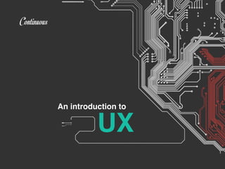 An introduction to
UX
 
