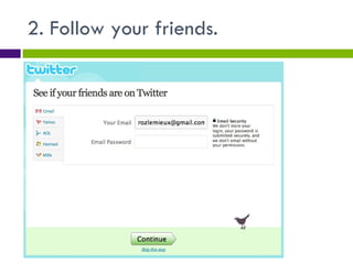 2. Follow your friends. 