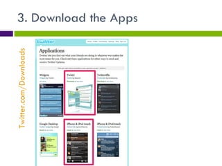 3. Download the Apps Twitter.com/Downloads 