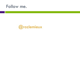 Follow me. @rozlemieux 