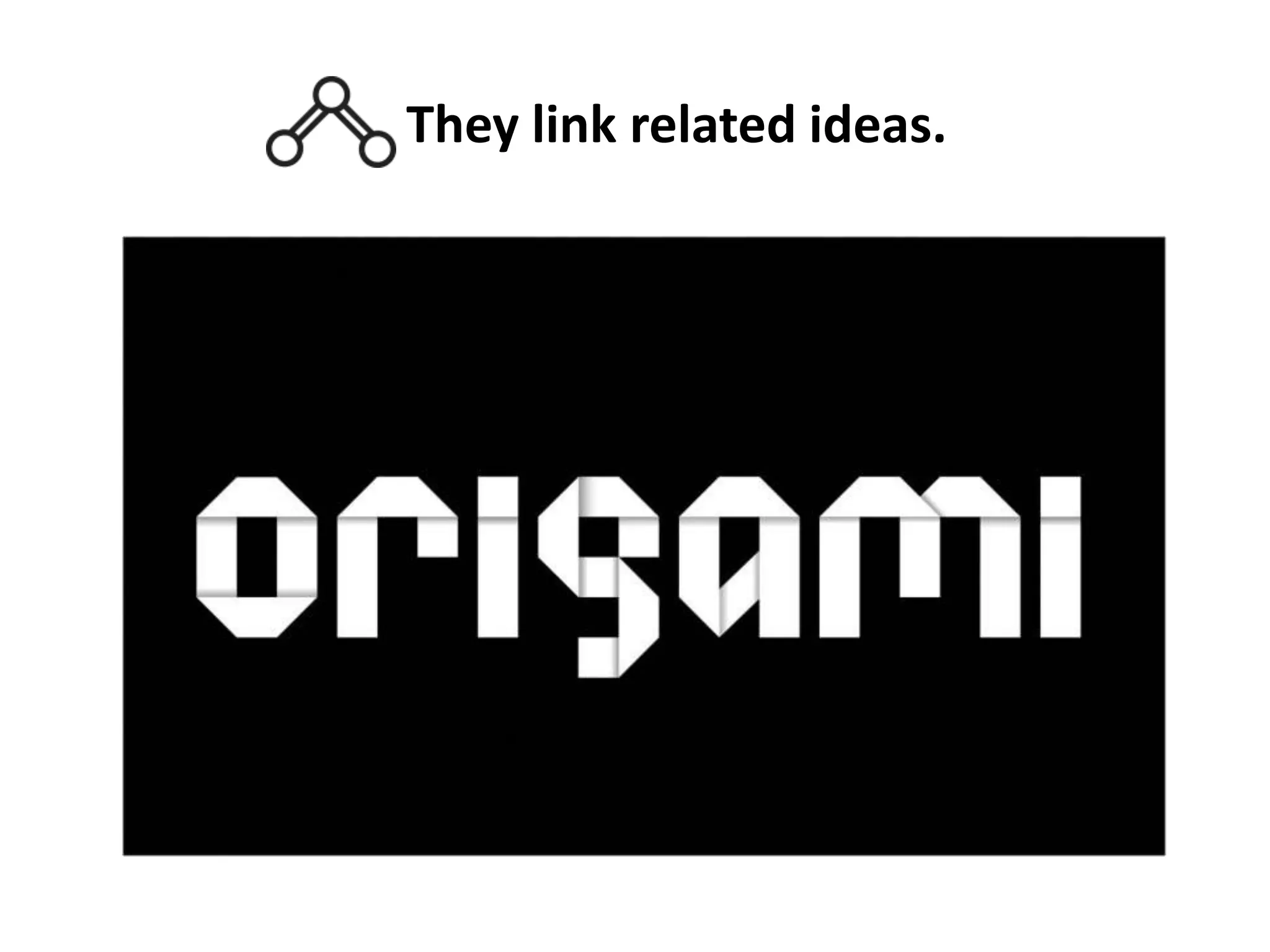 They link related ideas.

 