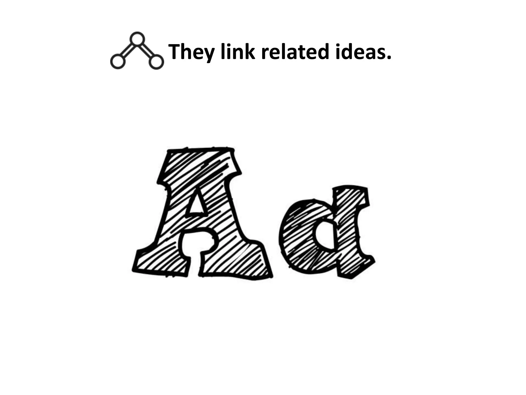 They link related ideas.

 