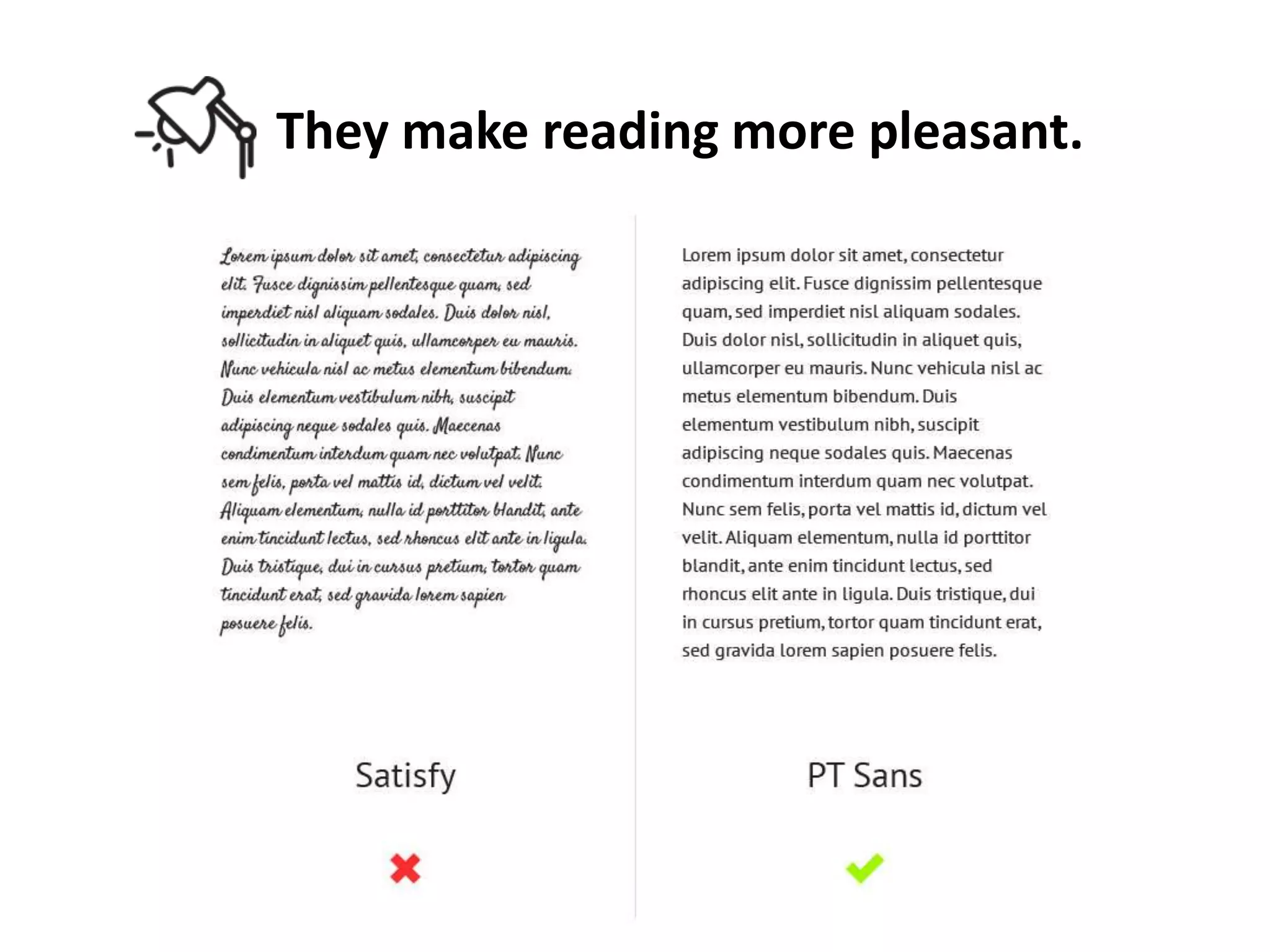 They make reading more pleasant.

 