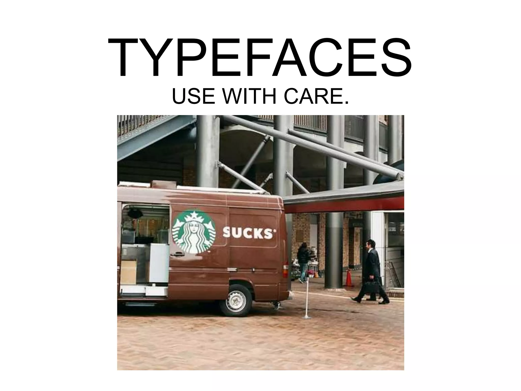 TYPEFACES
USE WITH CARE.

 