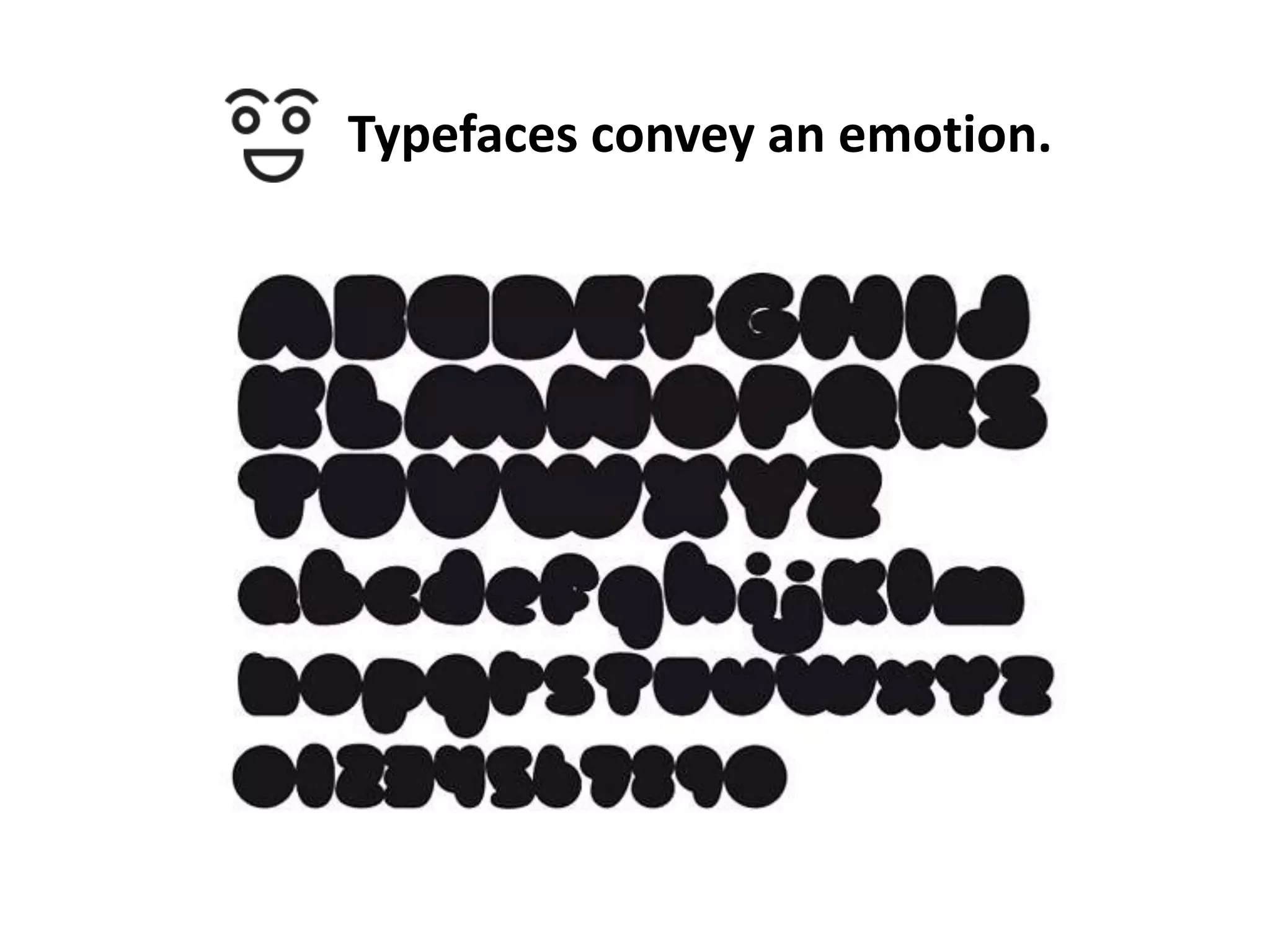 Typefaces convey an emotion.

 