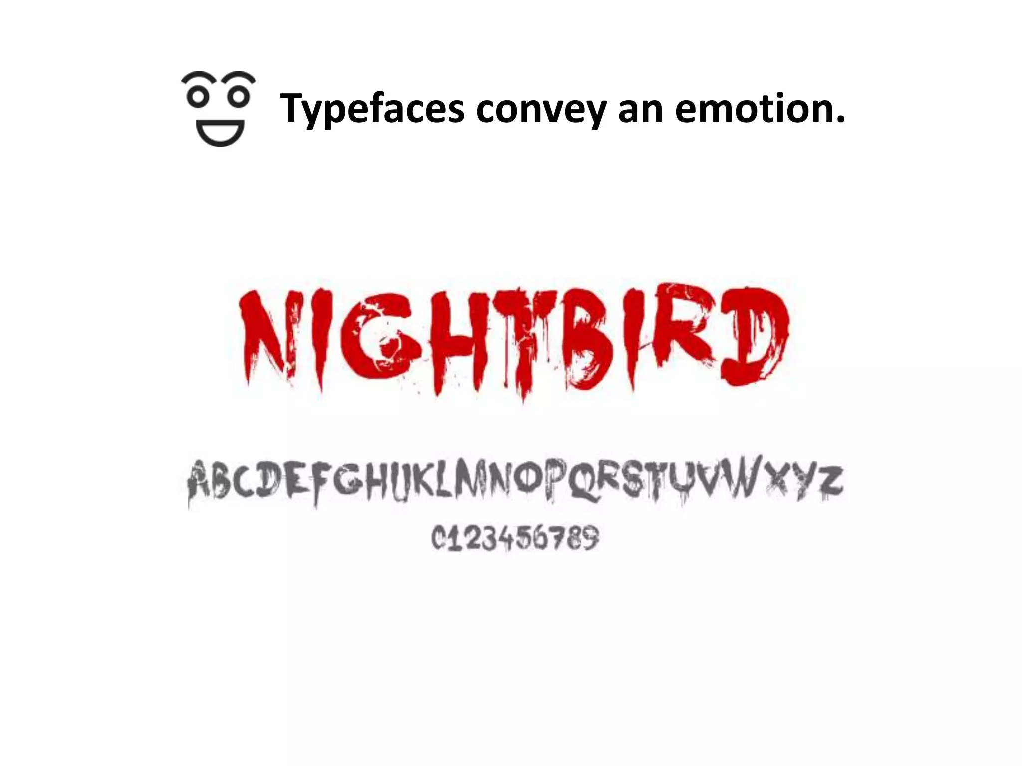 Typefaces convey an emotion.

 