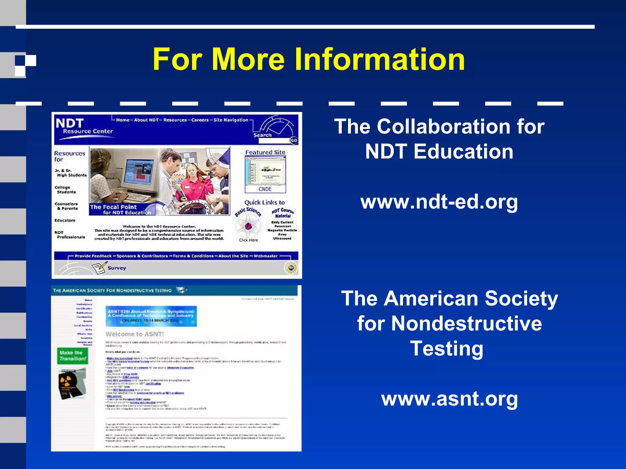 For More Information
The Collaboration for
NDT Education
www.ndt-ed.org
The American Society
for Nondestructive
Testing
www.asnt.org
 