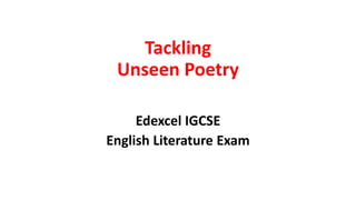 Tackling
Unseen Poetry
Edexcel IGCSE
English Literature Exam
 