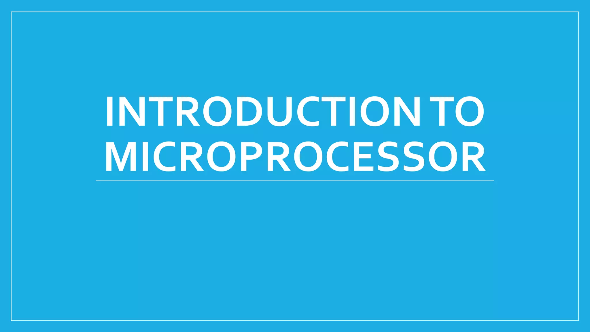 INTRODUCTIONTO
MICROPROCESSOR
 