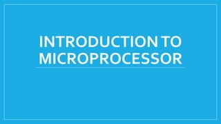 INTRODUCTIONTO
MICROPROCESSOR
 