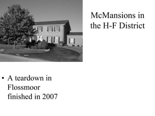 McMansions in
the H-F District
• A teardown in
Flossmoor
finished in 2007
 