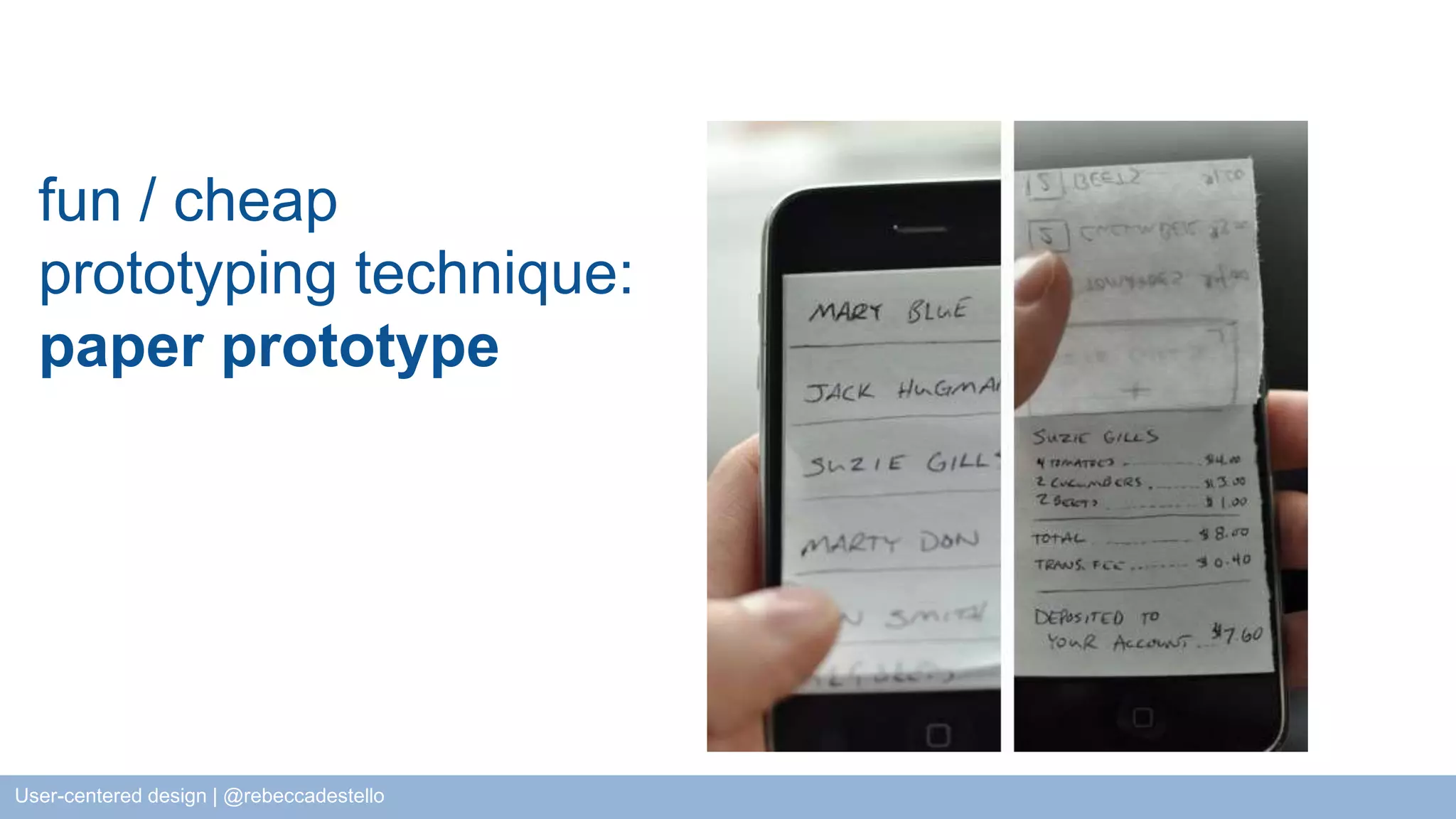 fun / cheap prototyping technique: paper prototype User-centered design | @rebeccadestello 