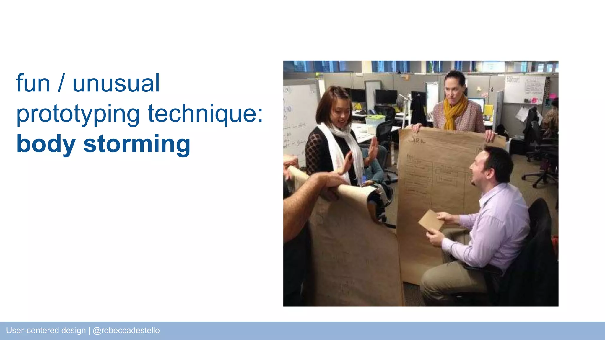 fun / unusual prototyping technique: body storming User-centered design | @rebeccadestello 