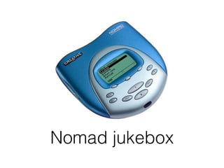 Nomad jukebox
 
