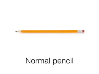 Normal pencil
 