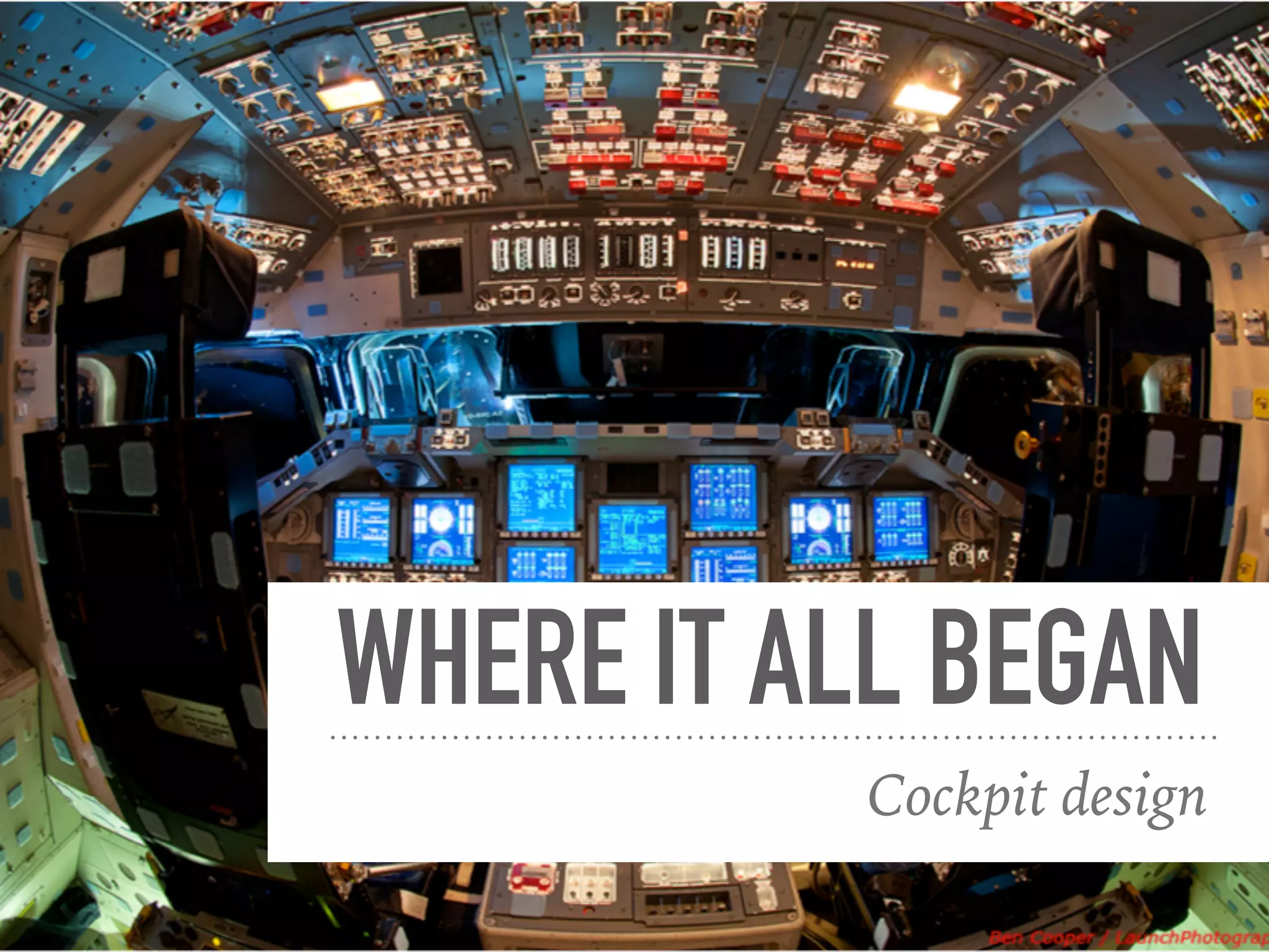 WHERE IT ALL BEGAN
Cockpit design
 