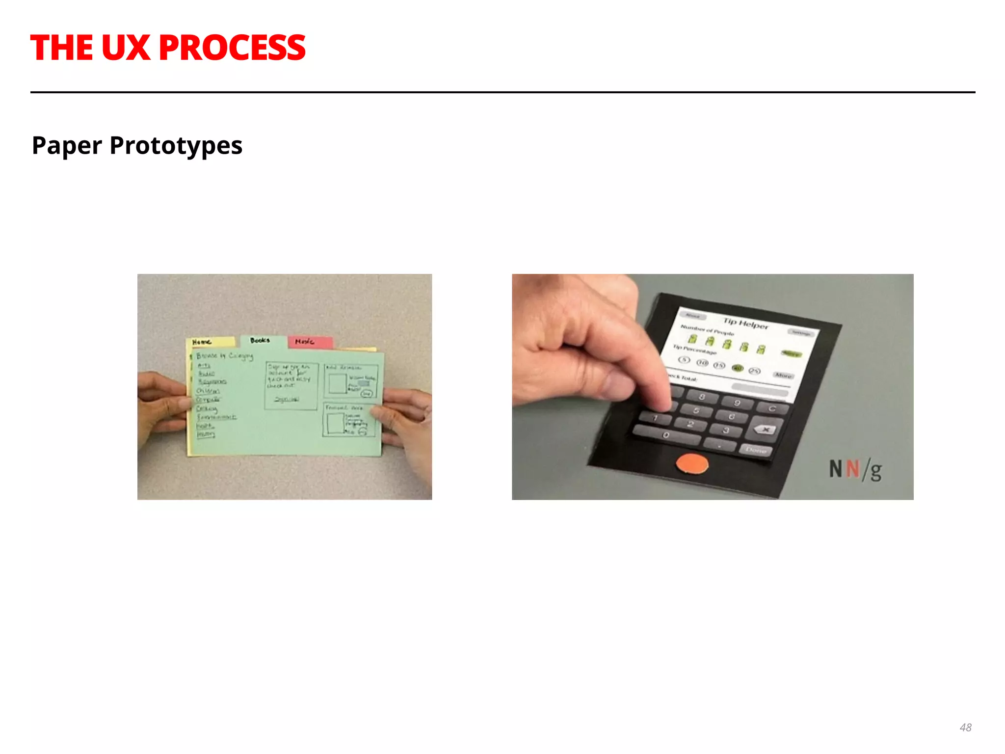 THE UX PROCESS
48
Paper Prototypes
 