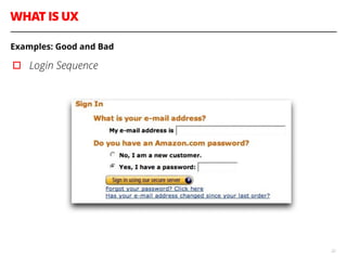 WHAT IS UX
22
Examples: Good and Bad
▫︎ Login Sequence
 