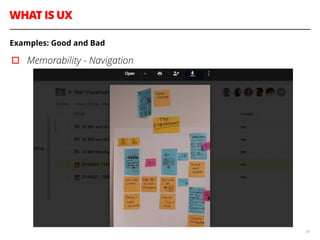 WHAT IS UX
28
Examples: Good and Bad
▫︎ Memorability - Navigation
 