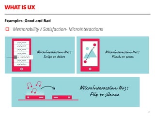 WHAT IS UX
24
Examples: Good and Bad
▫︎ Memorability / Satisfaction- Microinteractions
 