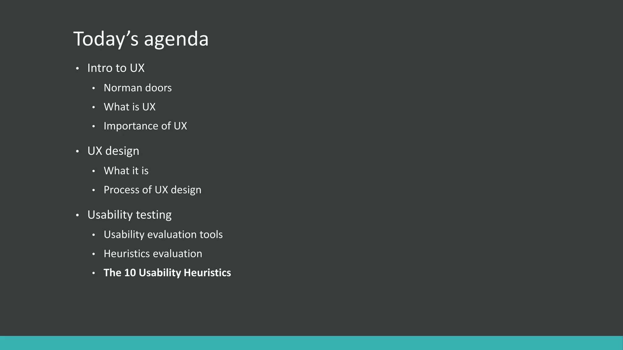 Today’s agenda
• Intro to UX
• Norman doors
• What is UX
• Importance of UX
• UX design
• What it is
• Process of UX design
• Usability testing
• Usability evaluation tools
• Heuristics evaluation
• The 10 Usability Heuristics
 