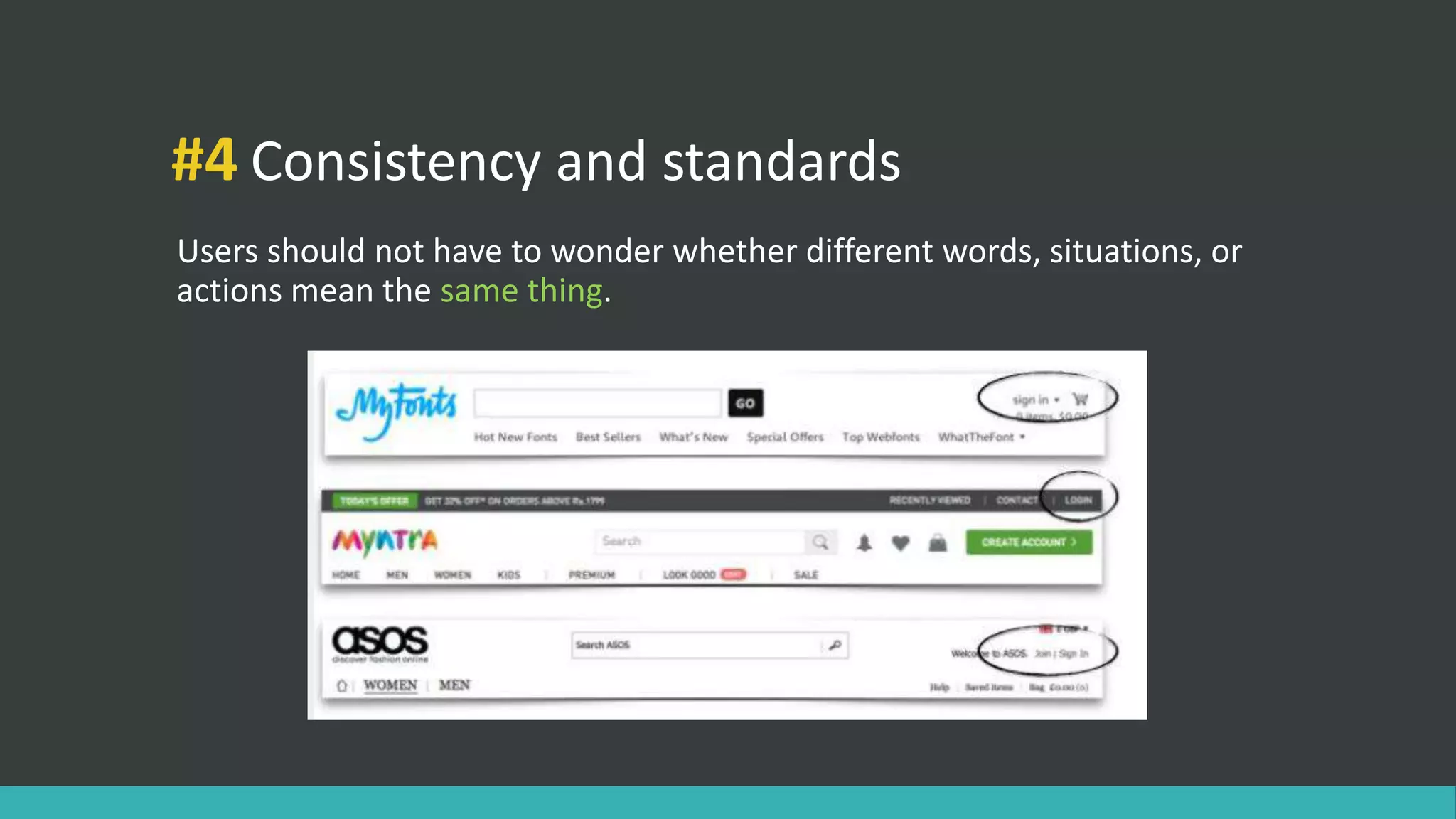 #4 Consistency and standards
Users should not have to wonder whether different words, situations, or
actions mean the same thing.
 