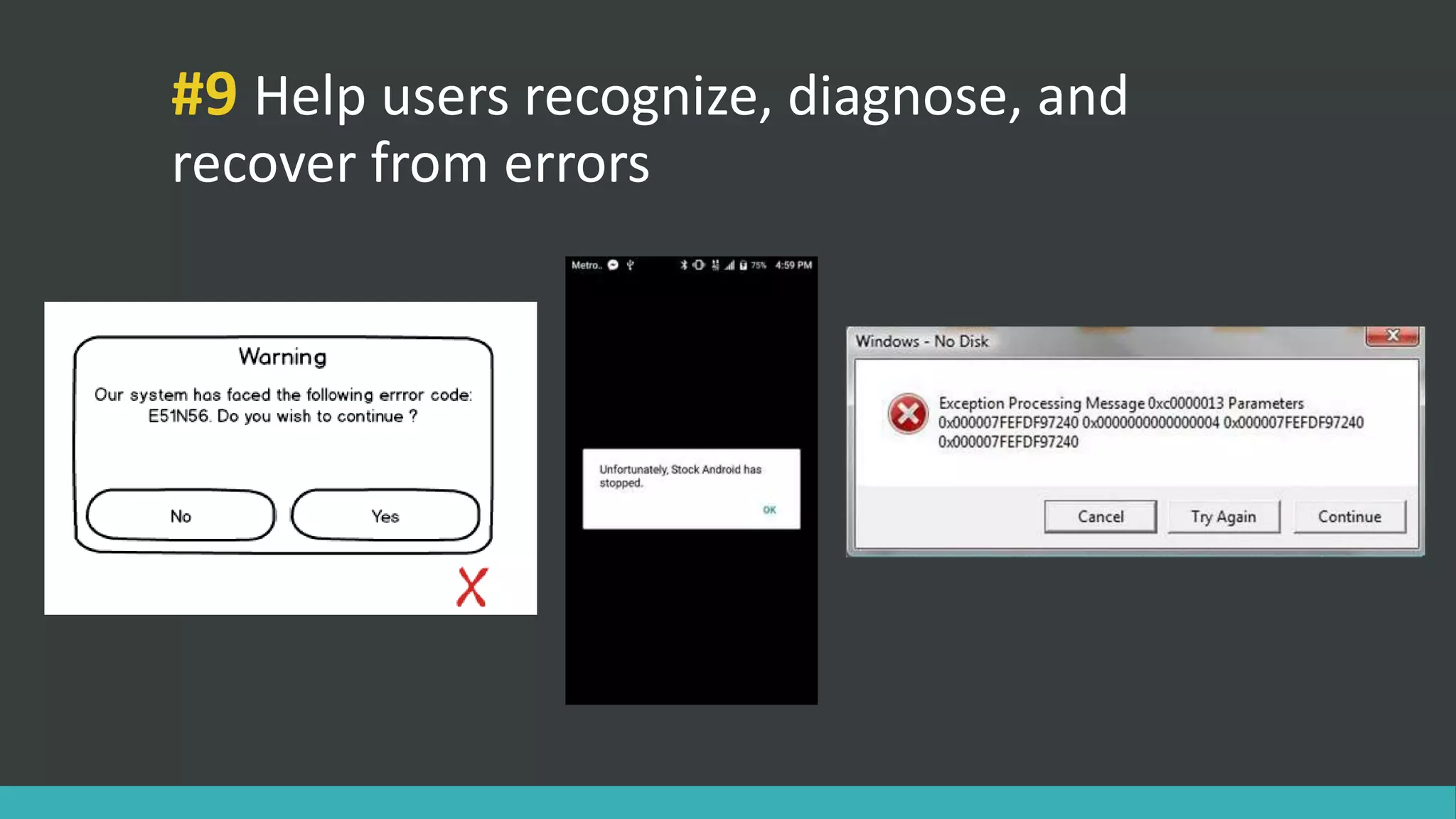 #9 Help users recognize, diagnose, and
recover from errors
 