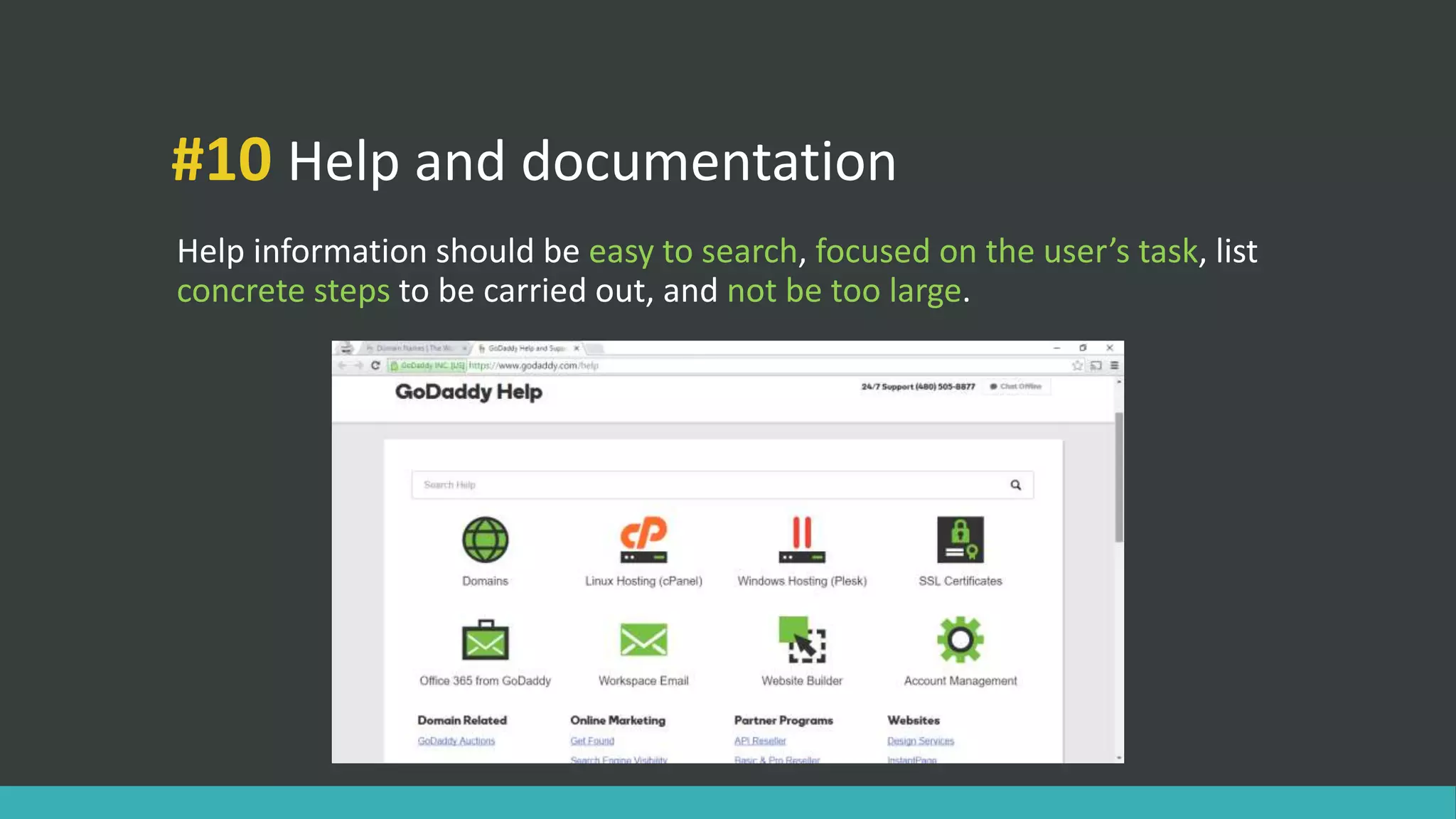 #10 Help and documentation
Help information should be easy to search, focused on the user’s task, list
concrete steps to be carried out, and not be too large.
 