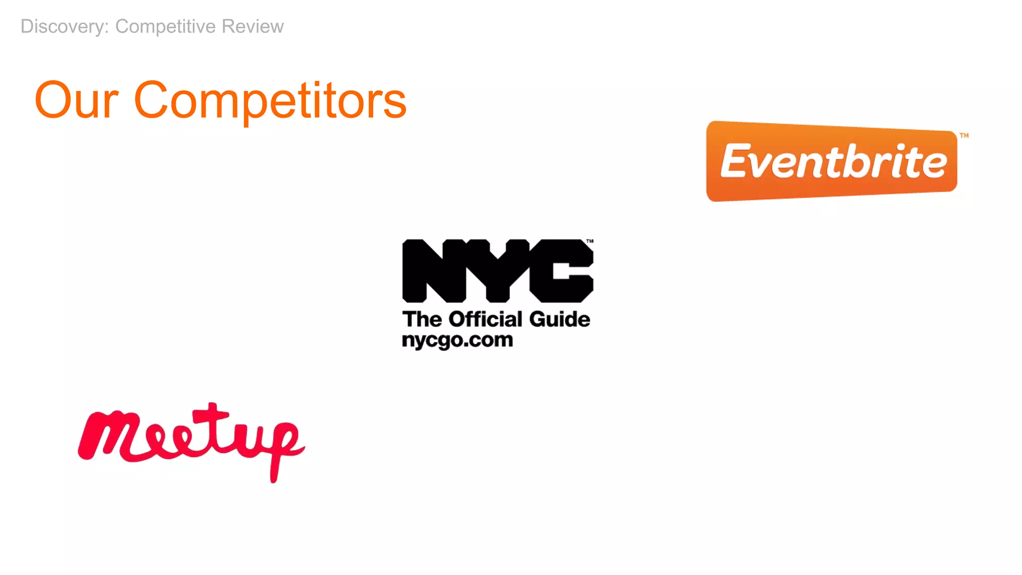 Competitive Review
Our Competitors
Discovery: Competitive Review
 