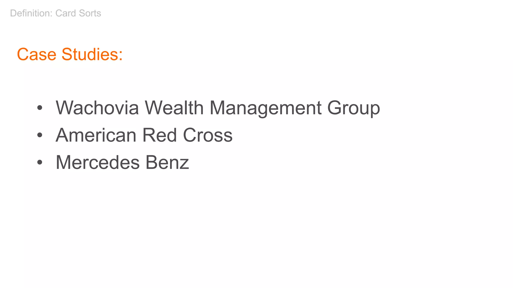 Case Studies:
• Wachovia Wealth Management Group
• American Red Cross
• Mercedes Benz
Definition: Card Sorts
 
