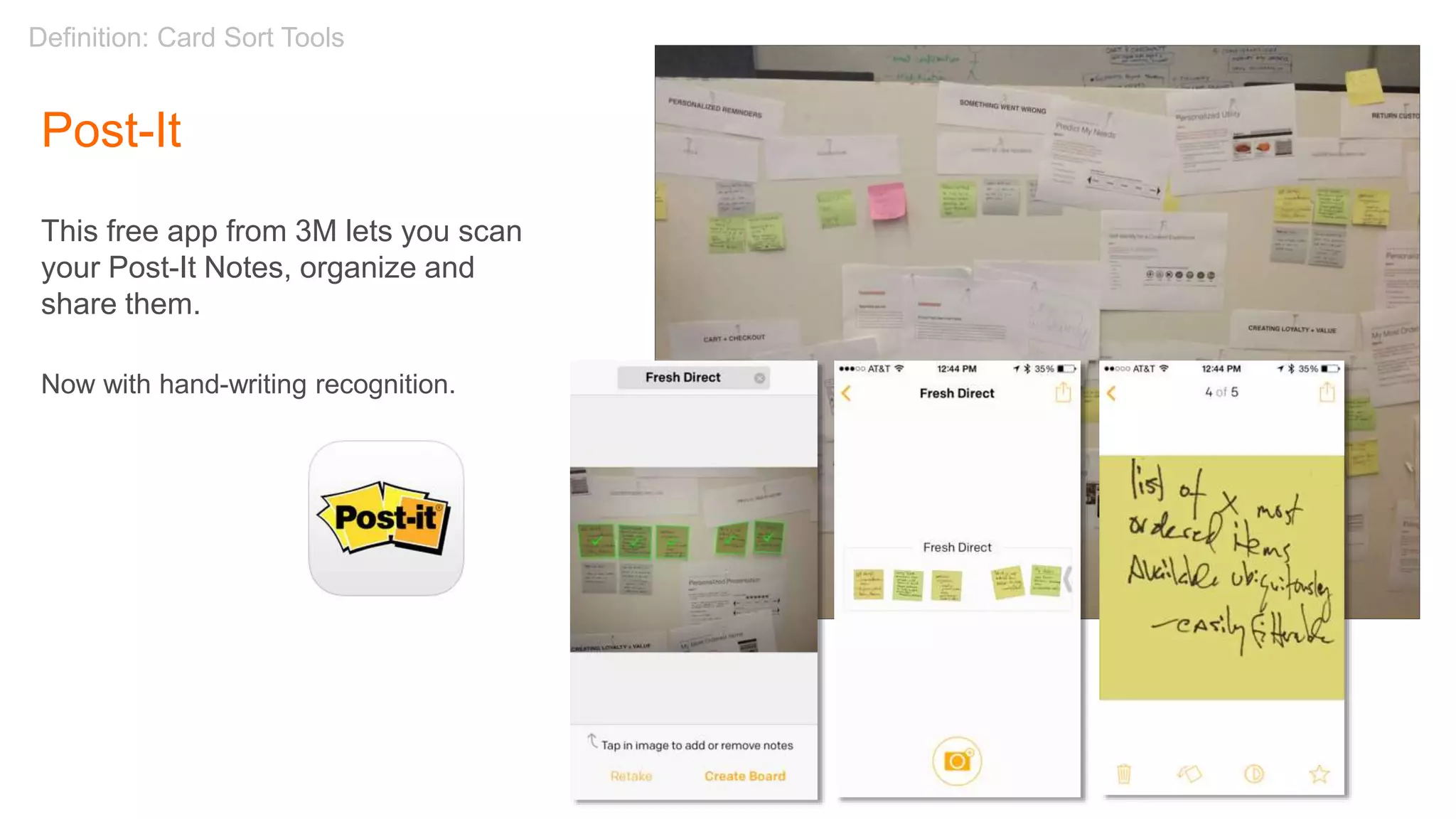 Definition: Card Sort Tools
Post-It
This free app from 3M lets you scan
your Post-It Notes, organize and
share them.
Now with hand-writing recognition.
 