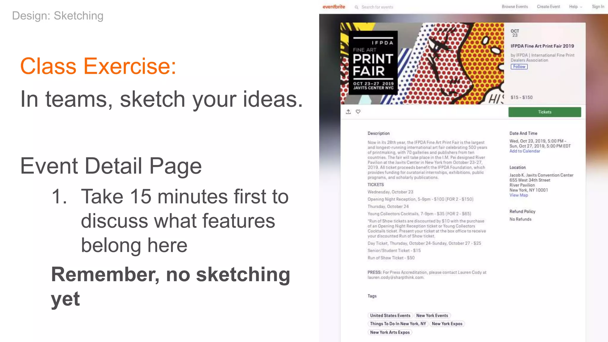 Class Exercise:
In teams, sketch your ideas.
Event Detail Page
1. Take 15 minutes first to
discuss what features
belong here
Remember, no sketching
yet
Design: Sketching
 