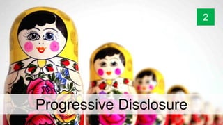 Progressive Disclosure
2
 