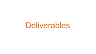 Deliverables
 