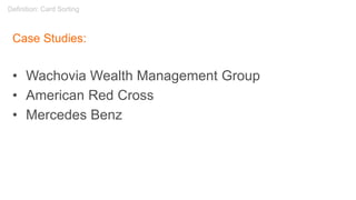 Case Studies:
• Wachovia Wealth Management Group
• American Red Cross
• Mercedes Benz
Definition: Card Sorting
 