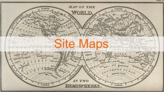 Site Maps
 