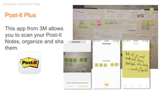 Definition: Card Sort Tools
Post-It Plus
This app from 3M allows
you to scan your Post-It
Notes, organize and share
them.
 