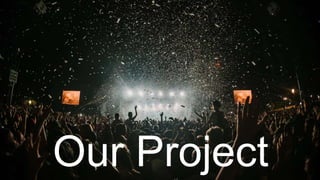 Our Project
 