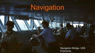 Navigation
Navigation Bridge, USS
Enterprise
 