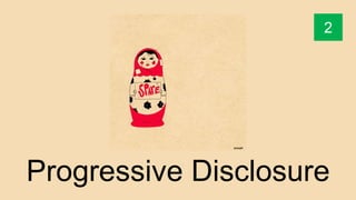 Progressive Disclosure
2
 
