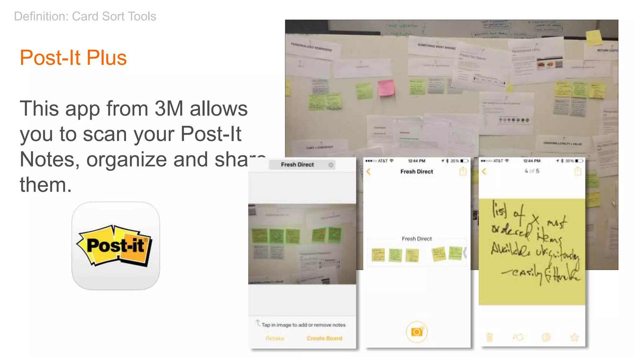 Definition: Card Sort Tools
Post-It Plus
This app from 3M allows
you to scan your Post-It
Notes, organize and share
them.
 