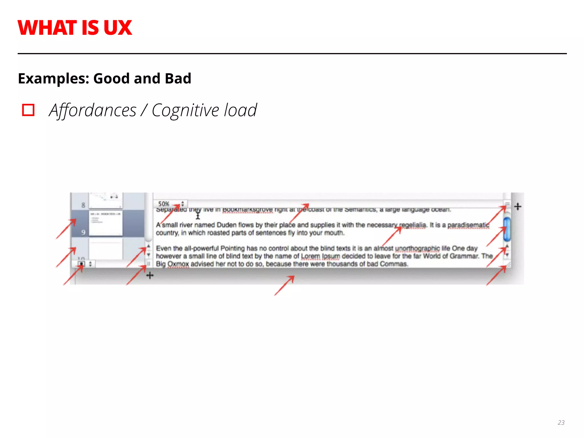 WHAT IS UX
23
Examples: Good and Bad
▫︎ Aﬀordances / Cognitive load
 