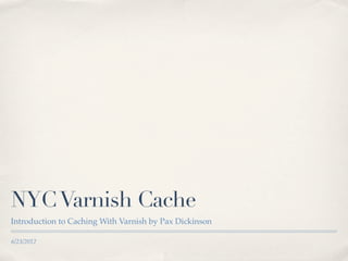 NYC Varnish Cache
Introduction to Caching With Varnish by Pax Dickinson

6/23/2012
 