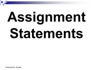 Developed by :Abhijeet
Assignment
Statements
 